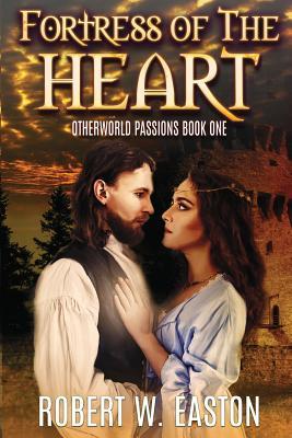 Fortress of the Heart: Otherworld Passions Book One