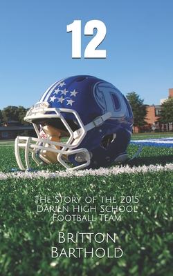 12: The Story of the 2015 Darien High School Football Team