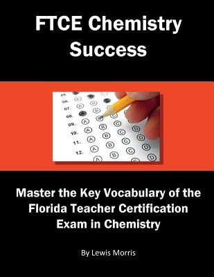 FTCE Chemistry Success: Master the Key Vocabulary of the Florida Teacher Certification Exam in Chemistry