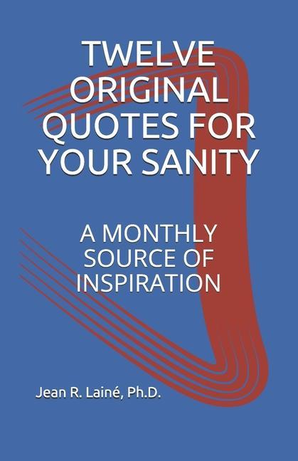 Twelve Original Quotes for Your Sanity: A Monthly Source of Inspiration