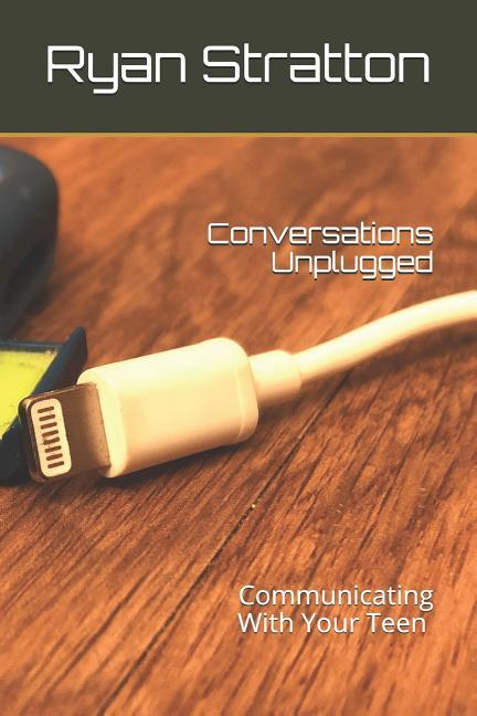 Conversations Unplugged: Communicating With Your Teen