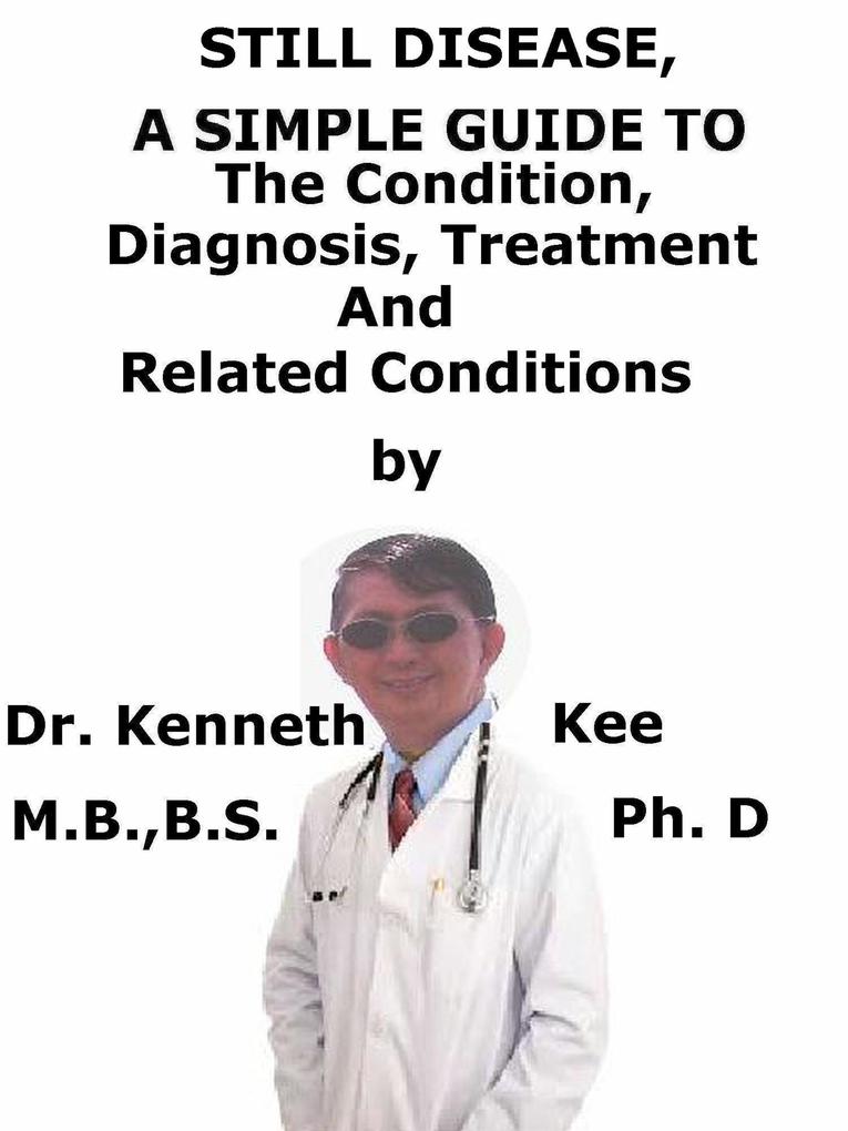 Still Disease A Simple Guide To The Condition Diagnosis Treatment And Related Conditions