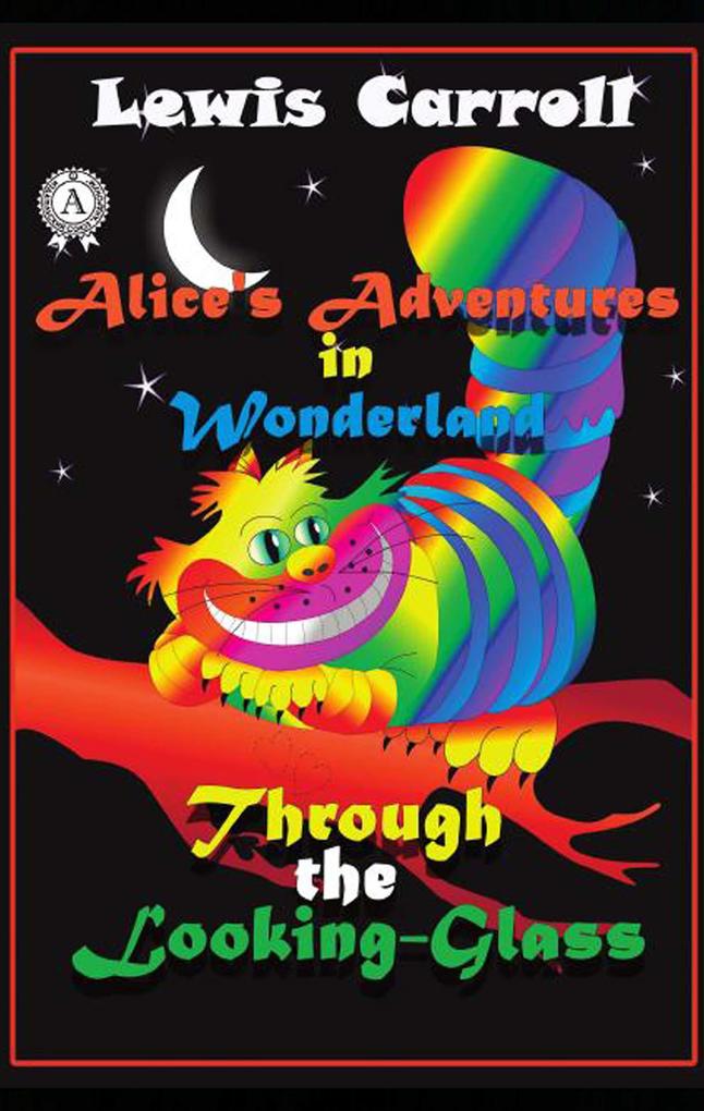Alice‘s Adventures in Wonderland Through the Looking-Glass
