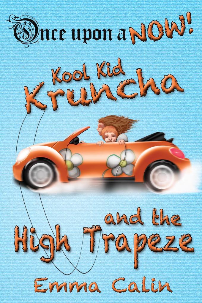 Kool Kid Kruncha and The High Trapeze (Once Upon a NOW Series #3)