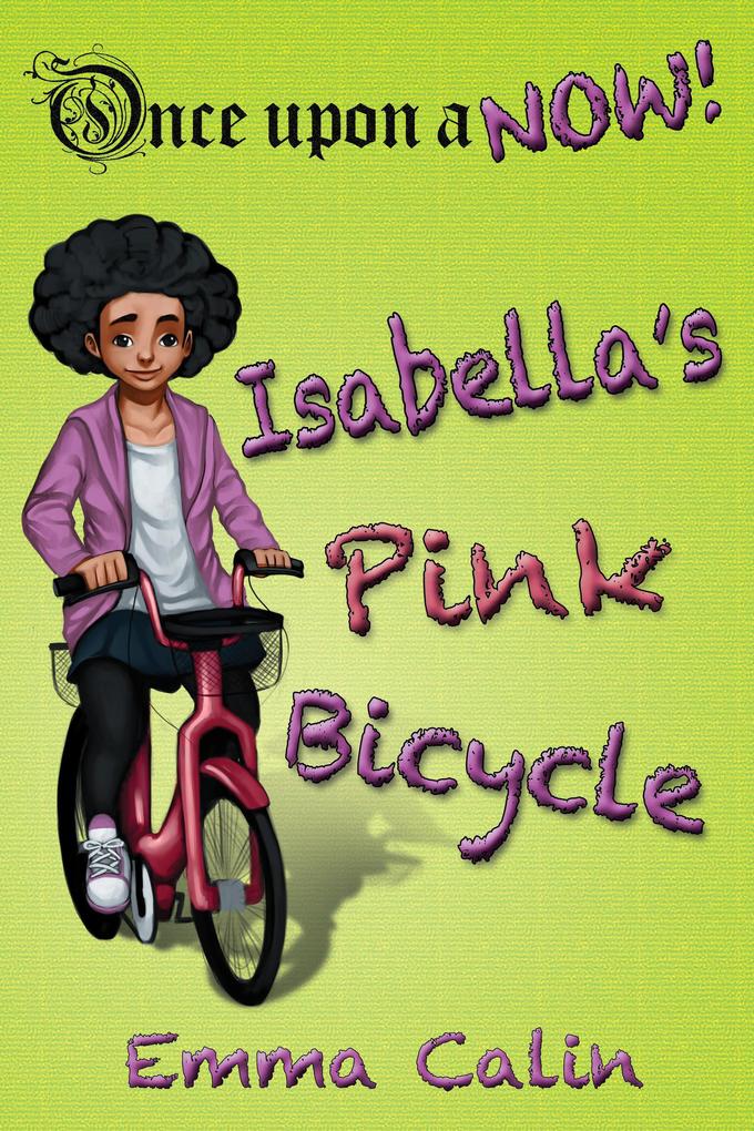 Isabella‘s Pink Bicycle (Once Upon a NOW Series #2)