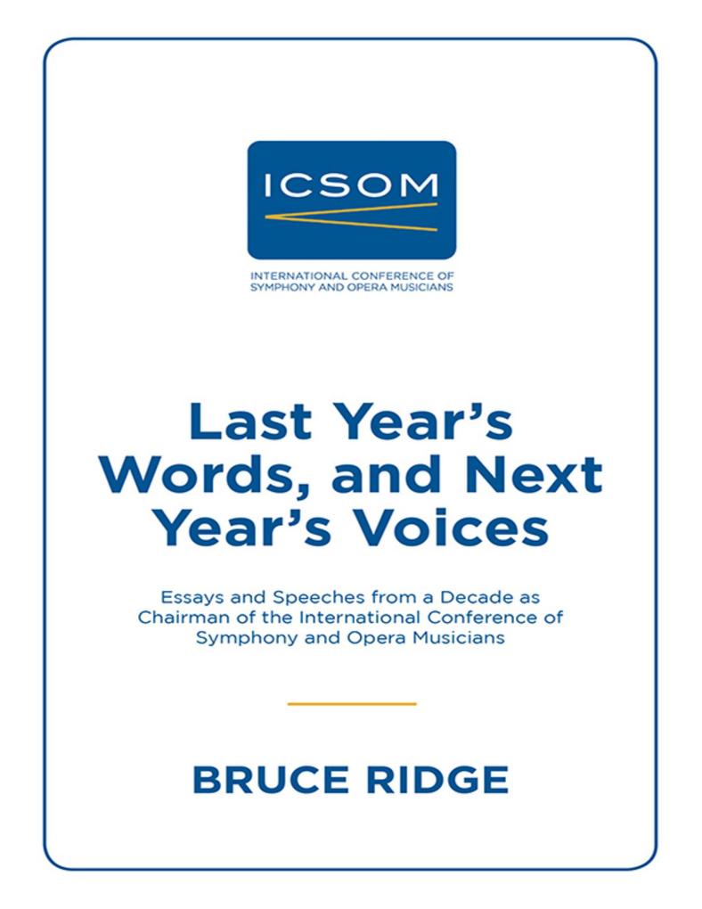 Last Year‘s Words and Next Year‘s Voices: Essays and Speeches from a Decade as Chairman of the International Conference of Symphony and Opera Musicians