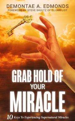 Grab Hold Of Your Miracle