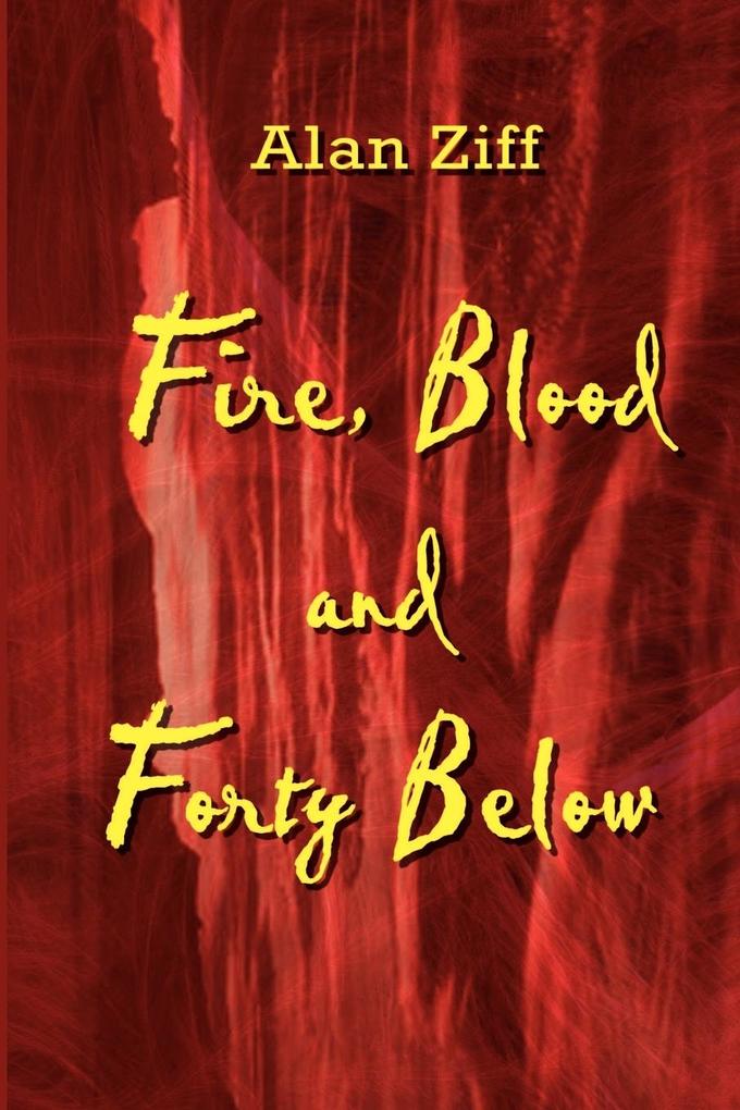 Fire Blood and Forty Below