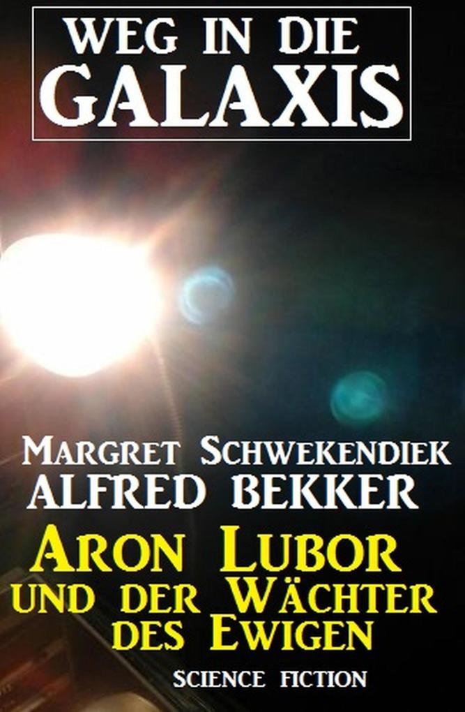 Aron Lubor und der Wächter des Ewigen: Weg in die Galaxis