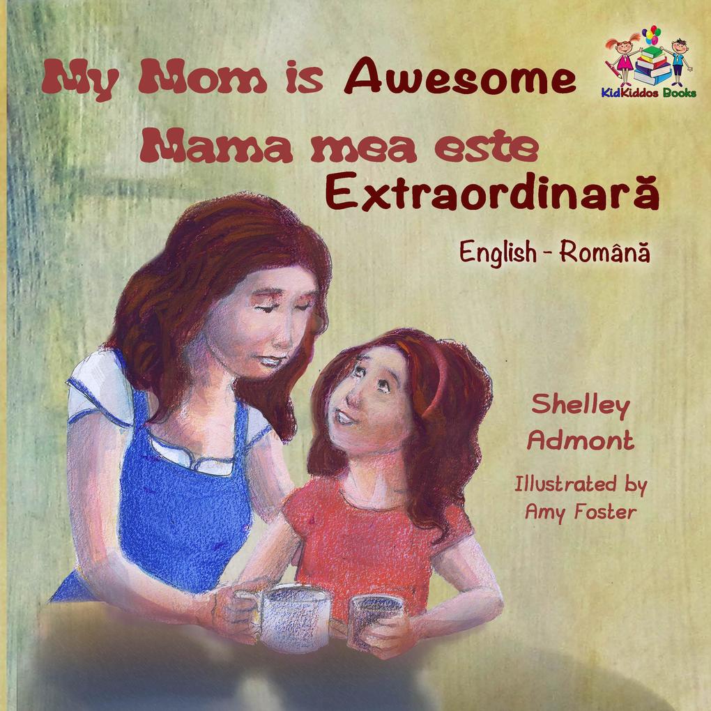 My Mom is Awesome Mama mea este extraordinara (English Romanian Bilingual Collection)
