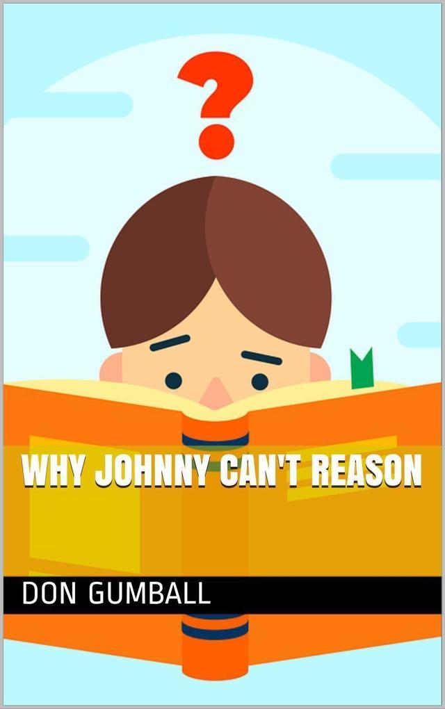 Why Johnny Can‘t Reason