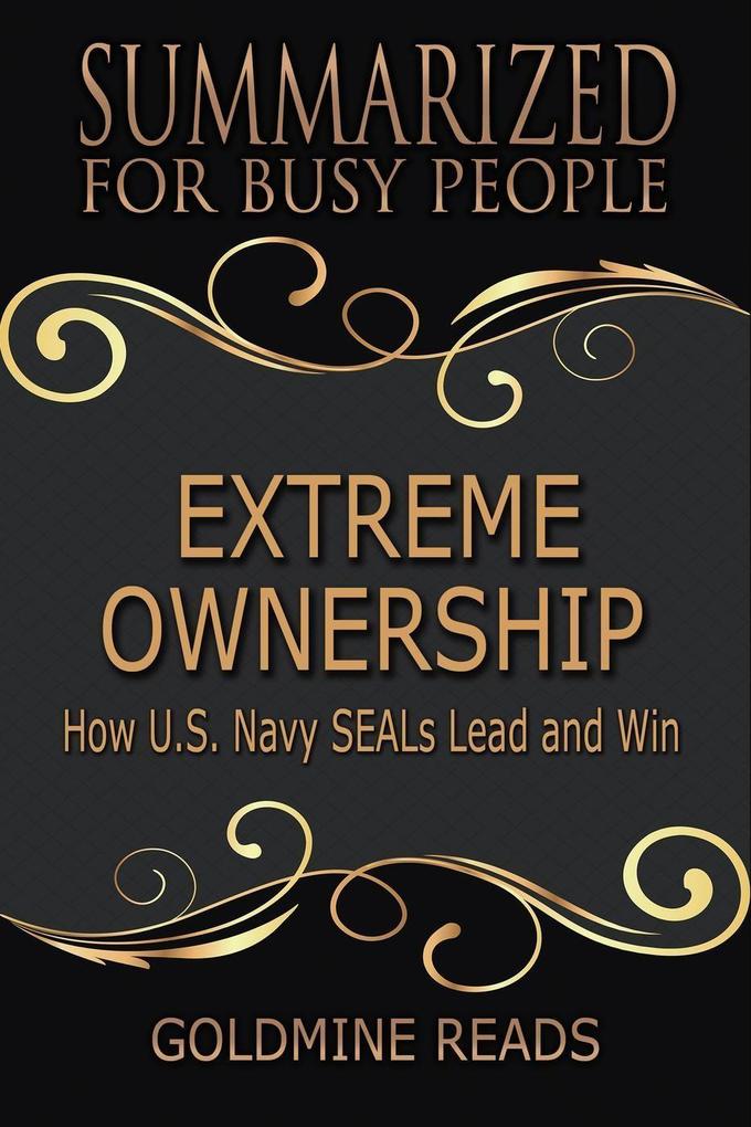 Extreme Ownership - Summarized for Busy People: How U.S. Navy SEALs Lead and Win