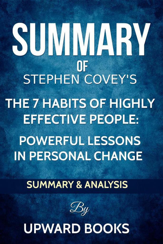 The 7 Habits of Highly Effective People: Powerful Lessons in Personal Change - Summary & Analysis