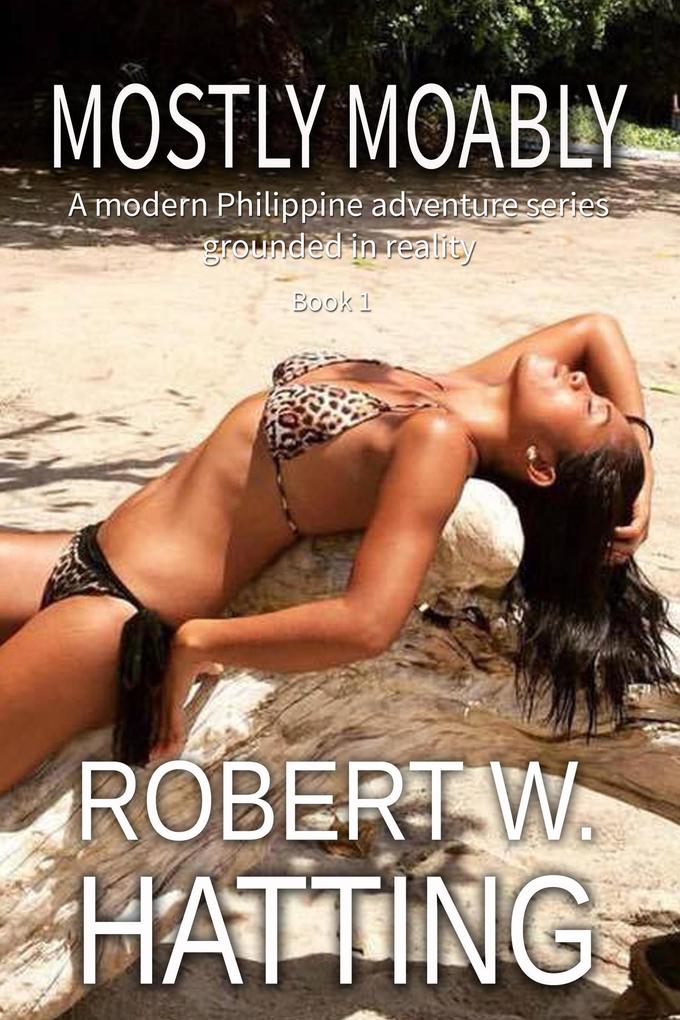 MOSTLY MOABLY (A modern Philippine adventure series -- grounded in reality (Book 1) #1)
