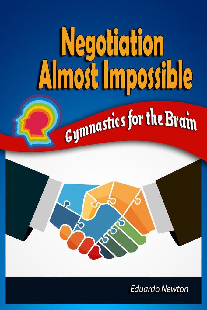Negotiation Almost Impossible: Gymnastics for the Brain