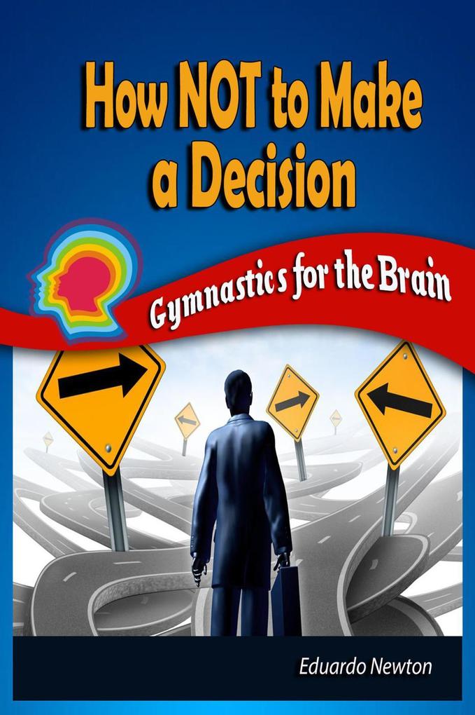 How Not to Make a Decision: Gymnastics for the Brain
