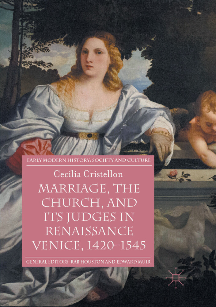 Marriage the Church and its Judges in Renaissance Venice 1420-1545