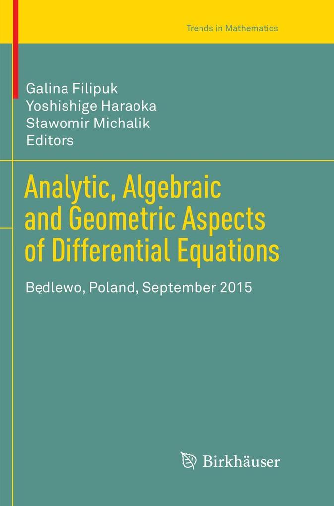 Analytic Algebraic and Geometric Aspects of Differential Equations