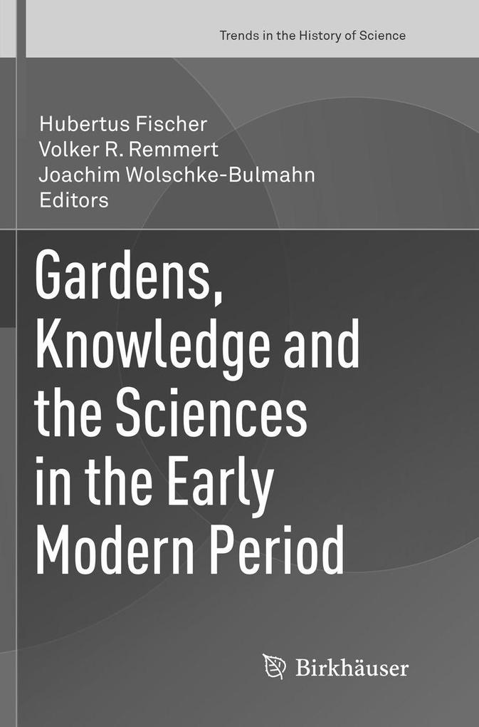 Gardens Knowledge and the Sciences in the Early Modern Period