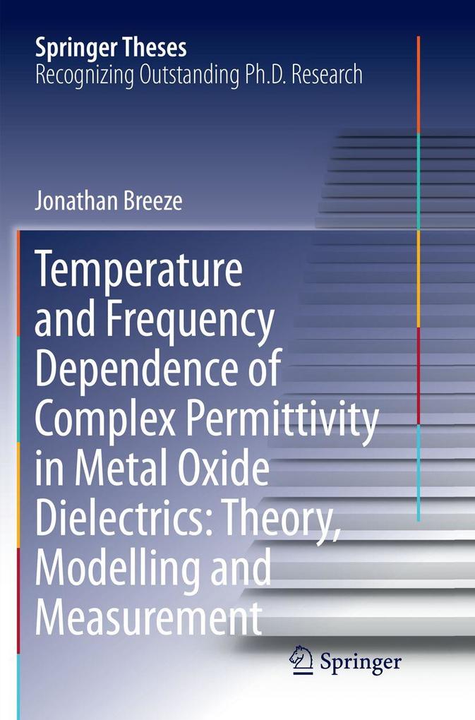 Temperature and Frequency Dependence of Complex Permittivity in Metal Oxide Dielectrics: Theory Modelling and Measurement