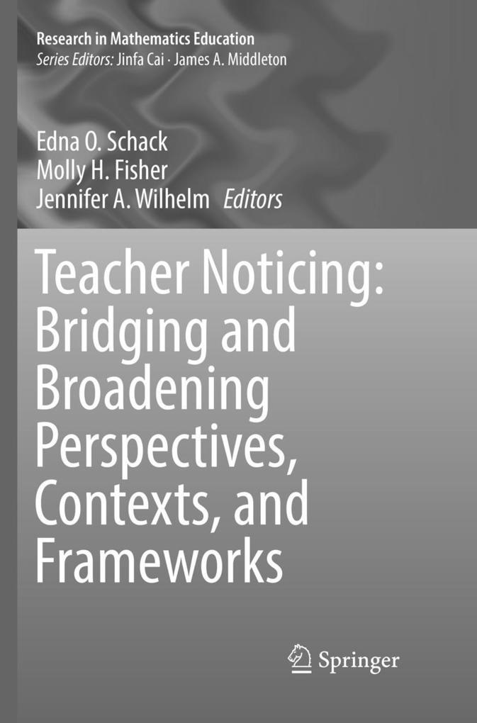 Teacher Noticing: Bridging and Broadening Perspectives Contexts and Frameworks