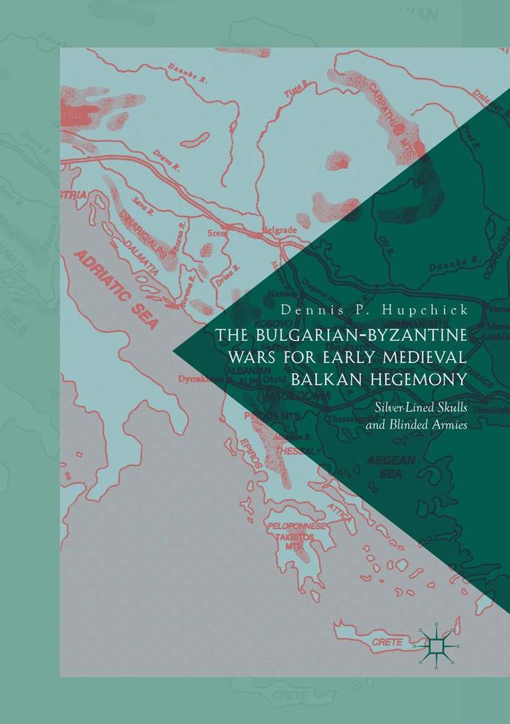 The Bulgarian-Byzantine Wars for Early Medieval Balkan Hegemony