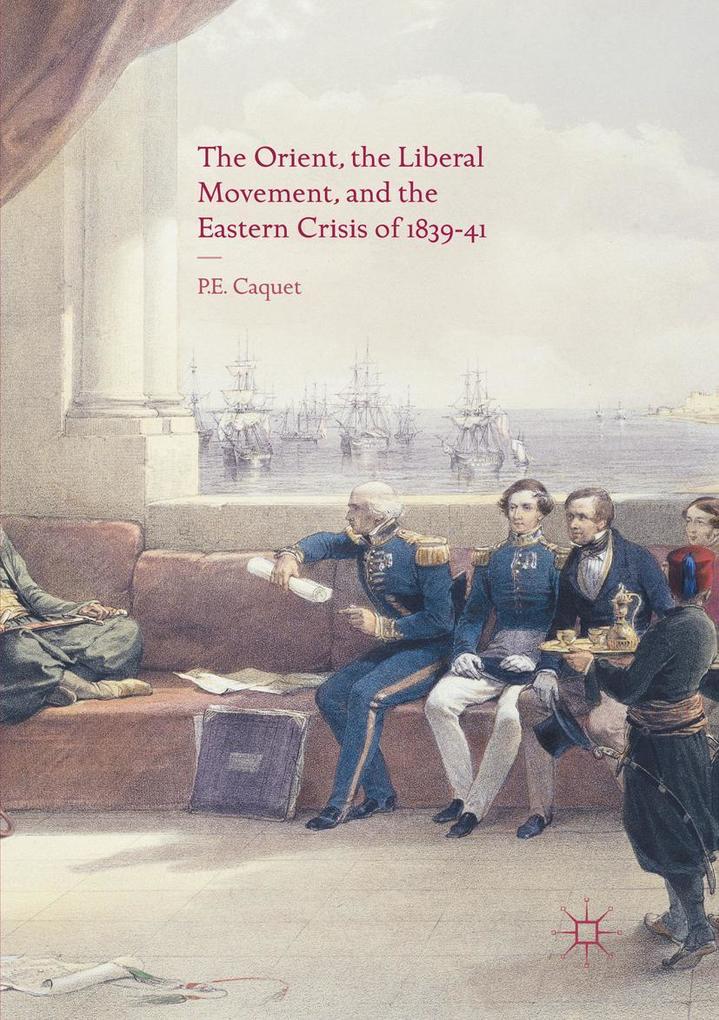 The Orient the Liberal Movement and the Eastern Crisis of 1839-41