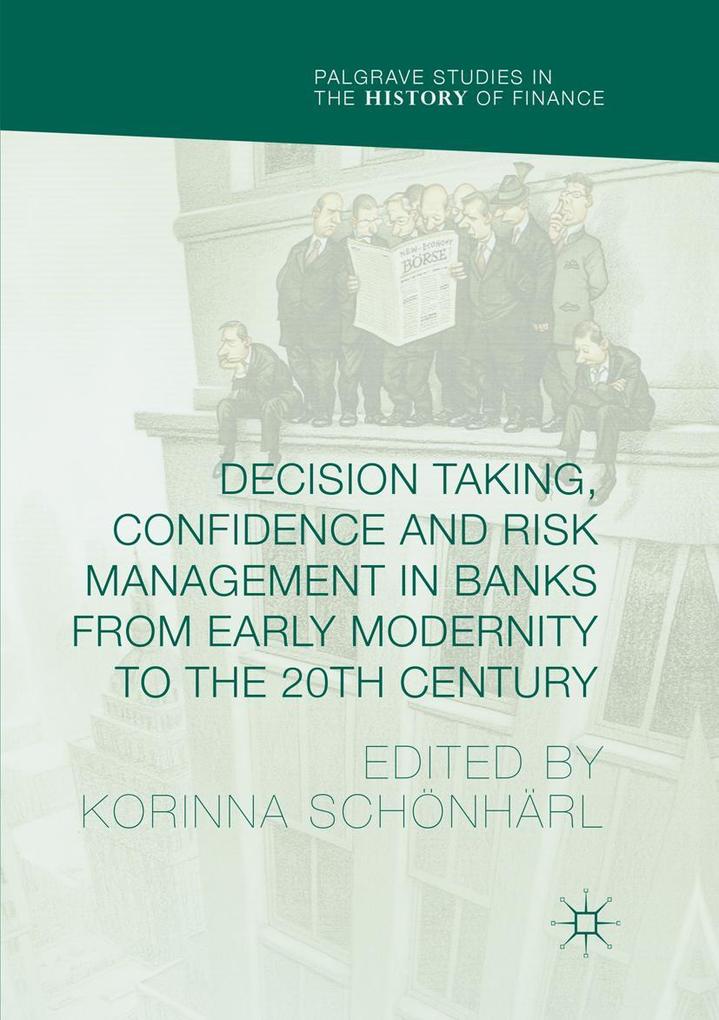 Decision Taking Confidence and Risk Management in Banks from Early Modernity to the 20th Century