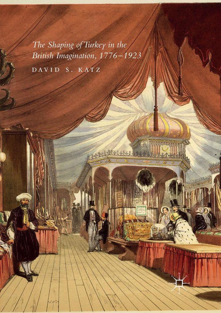 The Shaping of Turkey in the British Imagination 1776-1923