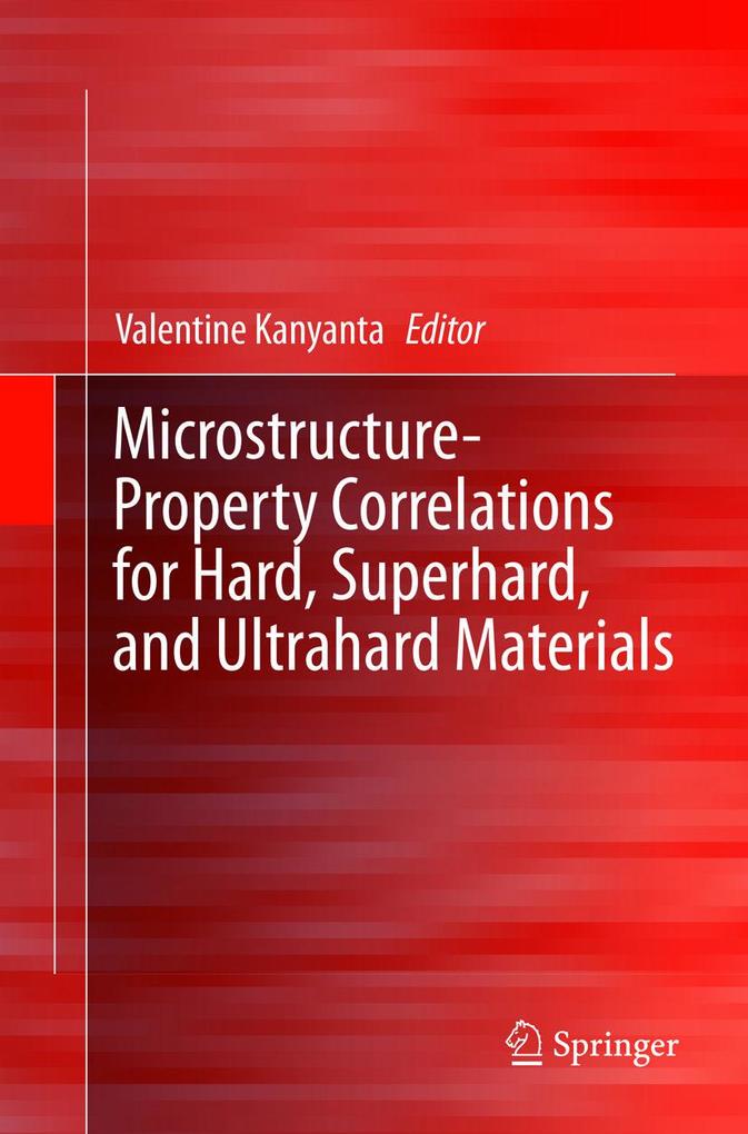 Microstructure-Property Correlations for Hard Superhard and Ultrahard Materials