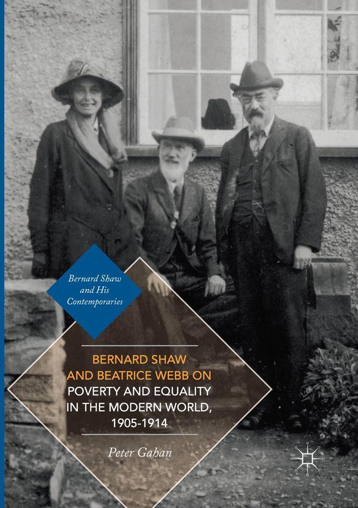 Bernard Shaw and Beatrice Webb on Poverty and Equality in the Modern World 1905-1914