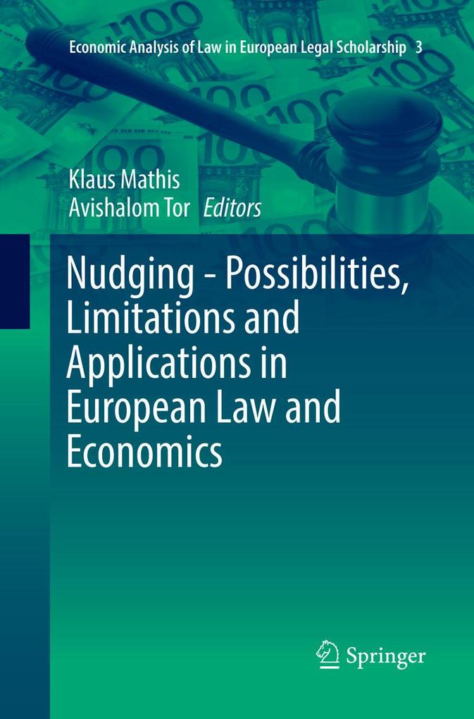 Nudging - Possibilities Limitations and Applications in European Law and Economics