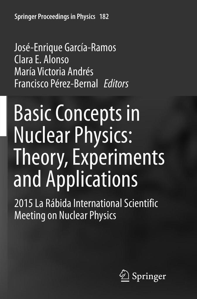 Basic Concepts in Nuclear Physics: Theory Experiments and Applications