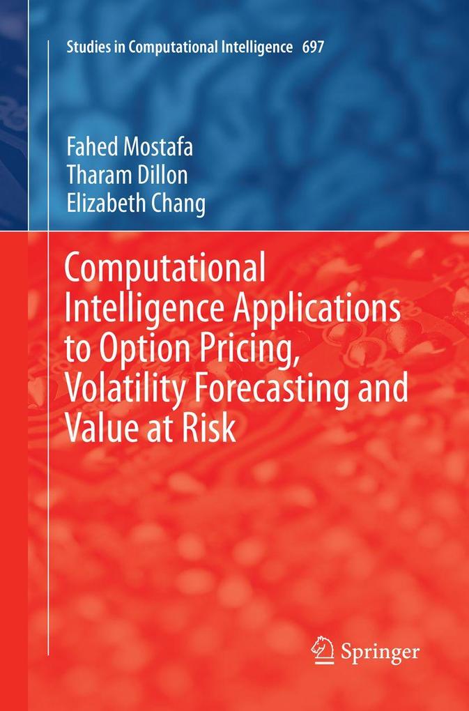 Computational Intelligence Applications to Option Pricing Volatility Forecasting and Value at Risk
