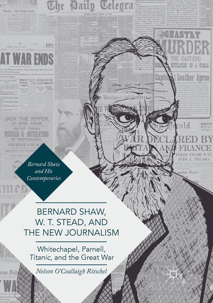 Bernard Shaw W. T. Stead and the New Journalism