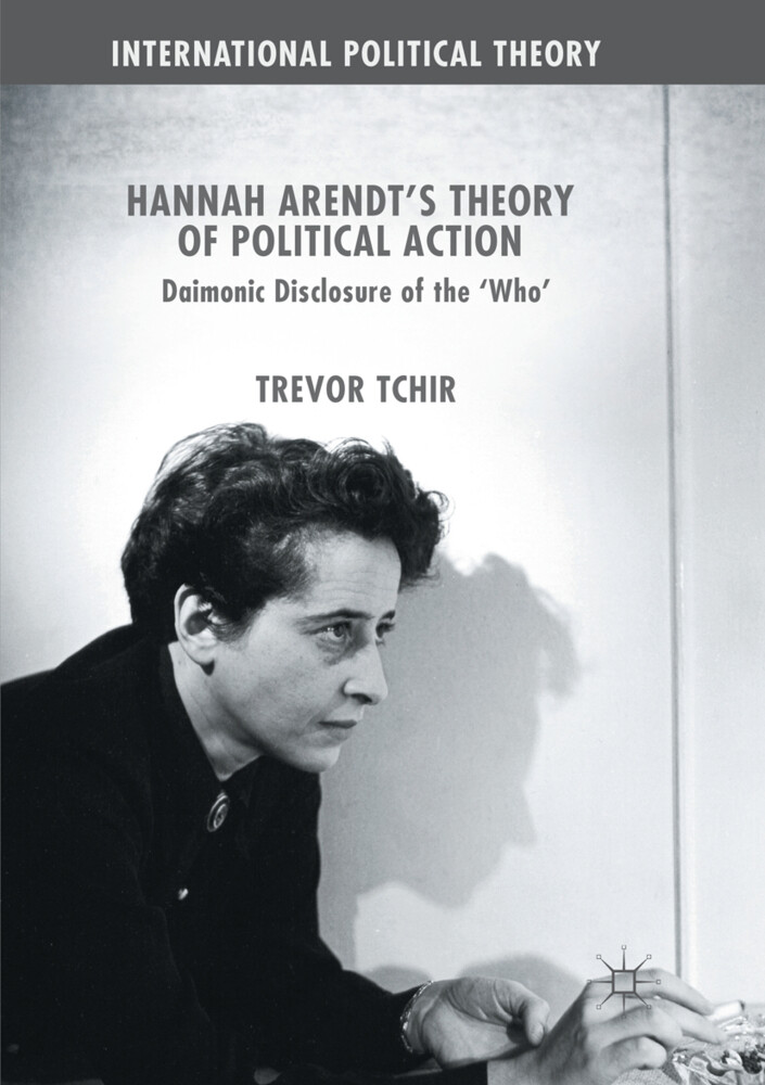 Hannah Arendt's Theory of Political Action - Trevor Tchir