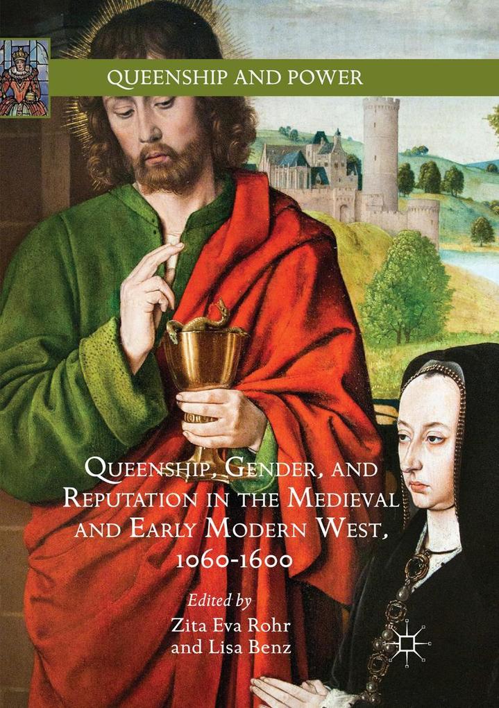 Queenship Gender and Reputation in the Medieval and Early Modern West 1060-1600