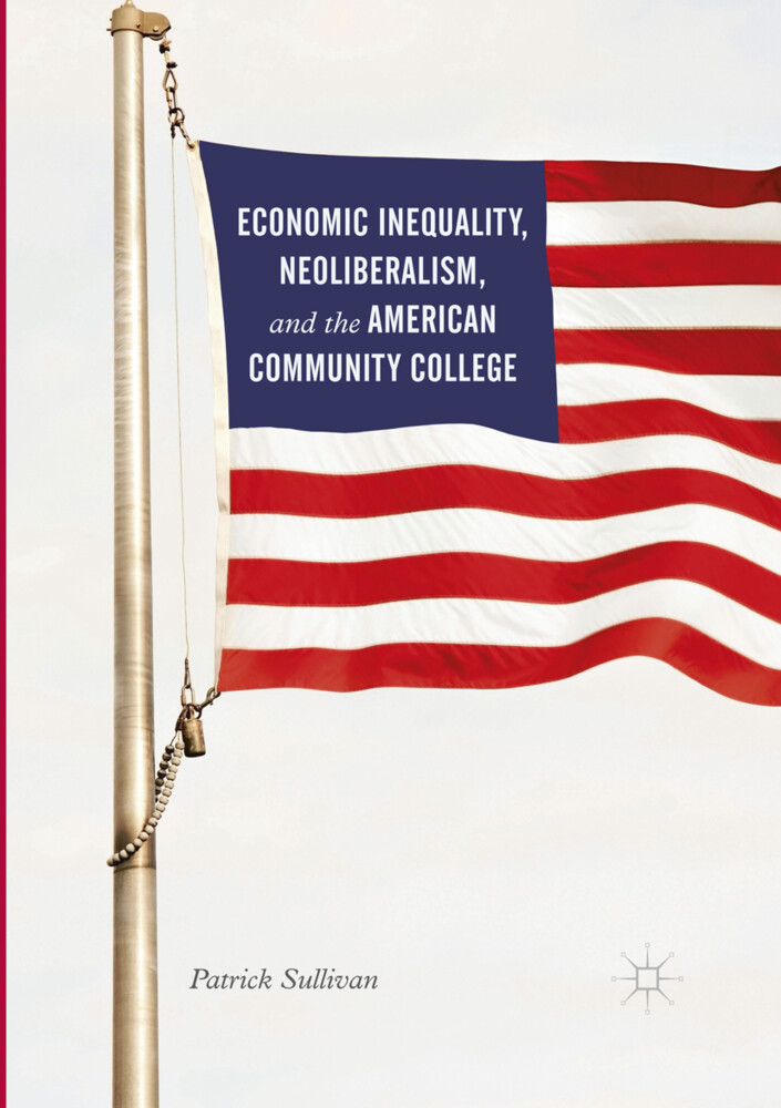 Economic Inequality Neoliberalism and the American Community College