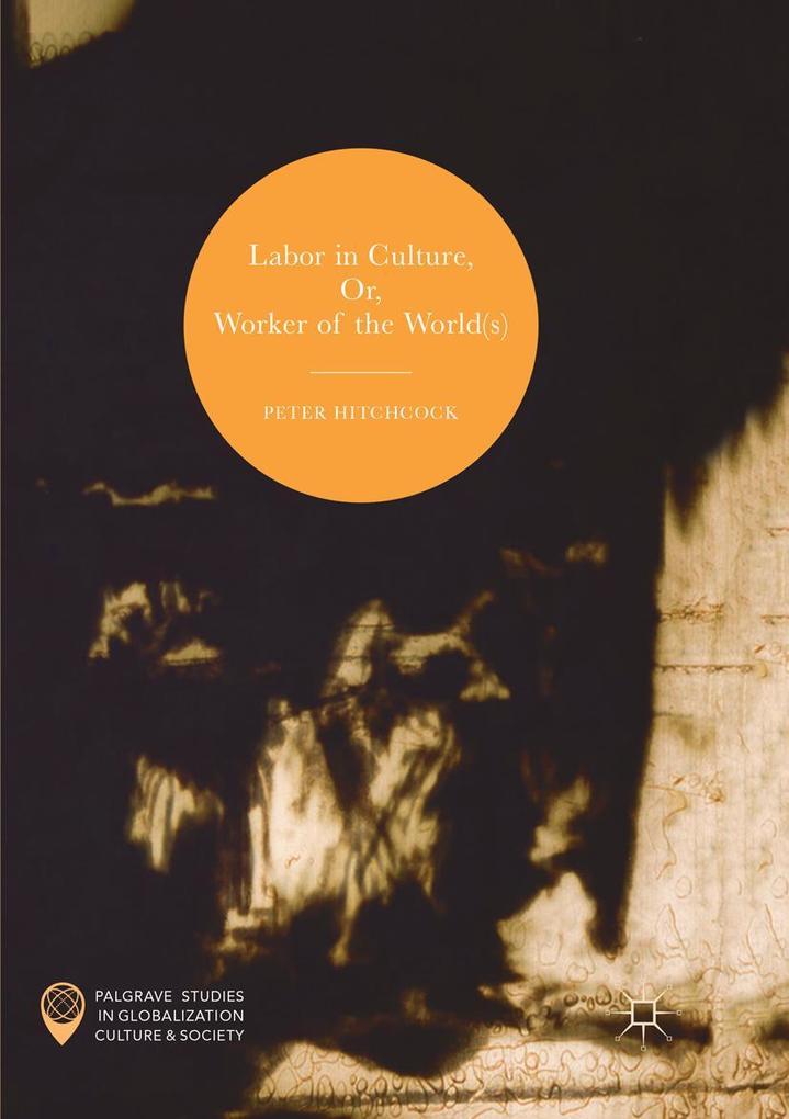 Labor in Culture Or Worker of the World(s)