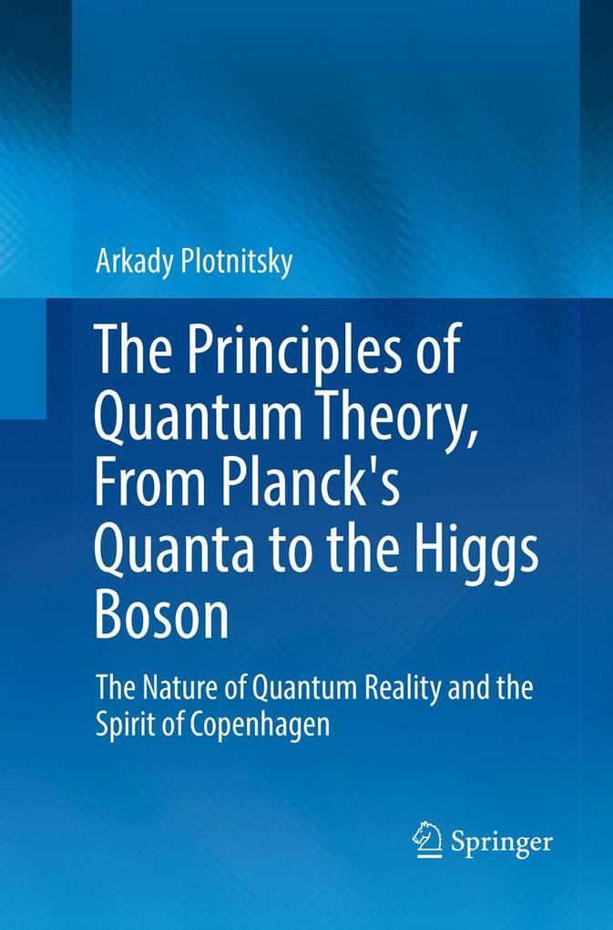 The Principles of Quantum Theory From Planck's Quanta to the Higgs Boson