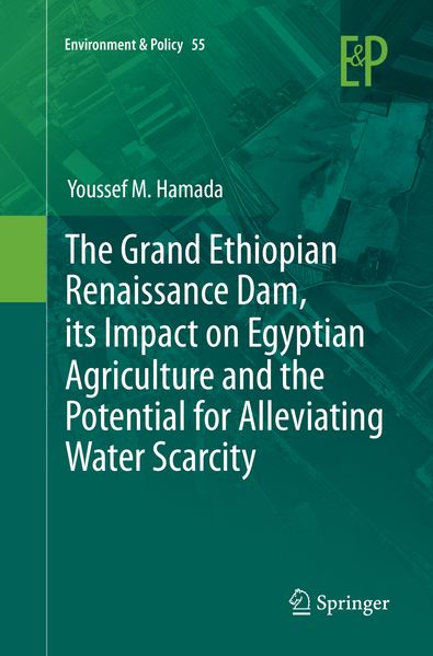 The Grand Ethiopian Renaissance Dam its Impact on Egyptian Agriculture and the Potential for Alleviating Water Scarcity