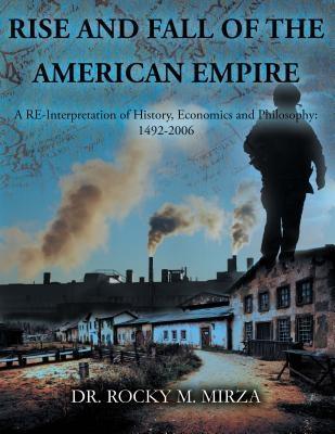 RISE AND FALL OF THE AMERICAN EMPIRE: A RE-Interpretation of History Economics and Philosophy