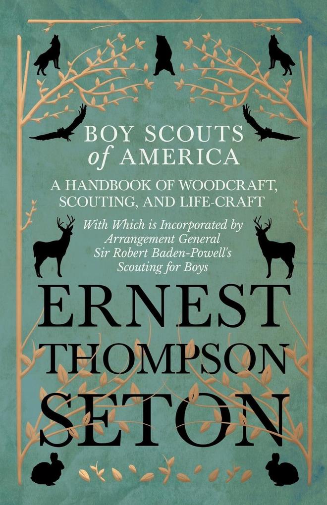 Boy Scouts of America - A Handbook of Woodcraft Scouting and Life-Craft - With Which is Incorporated by Arrangement General Sir Robert Baden-Powell‘s Scouting for Boys