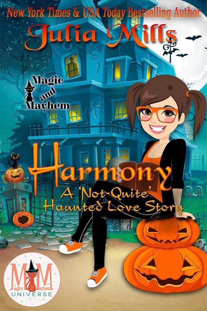 Harmony: A ‘Not-Quite‘ Haunted Love Story: Magic and Mayhem Universe (The ‘Not-Quite‘ Love Story Series)