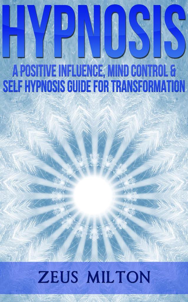 Hypnosis: A Positive Influence Mind Control and Self-Hypnosis