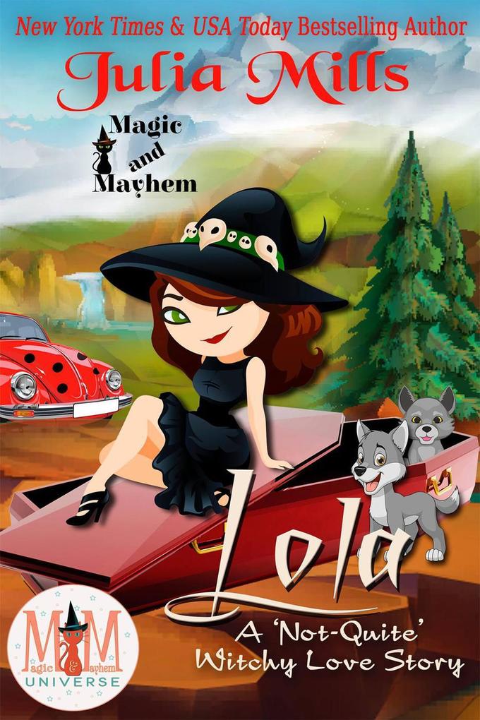 Lola: A ‘Not-Quite‘ Witchy Love Story: Magic and Mayhem Universe (The ‘Not-Quite‘ Love Story Series)