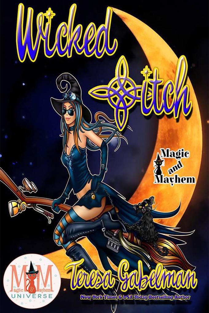 Wicked *itch: Magic and Mayhem Universe (Wicked Series #1)
