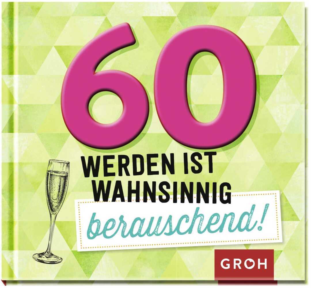 Image of 60 werden ist wahnsinnig berauschend!