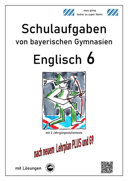 Englisch 6 (English G Access 6) Schulaufgaben von bayerischen Gymnasien mit Lösungen nach LehrplanP