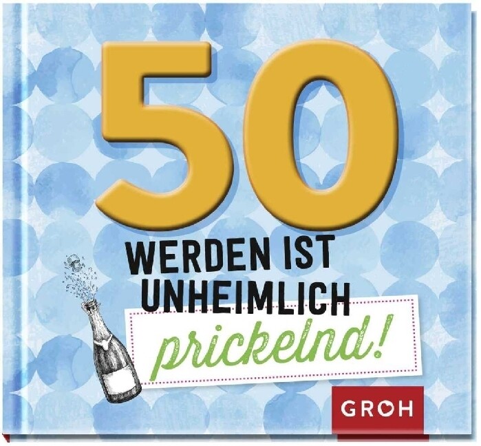 Image of 50 werden ist unheimlich prickelnd!